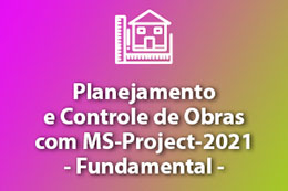 Planejamento e Controle de Obras com MS-Project 2021 - Fundamental